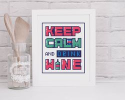 Keep Calm and Drink Wine Cross Stitch Pattern - Funny Quotes Xstitch Tutorial - Easy Embroidery Design