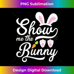 Show Me The Bunny Cute Easter - Bohemian Sublimation Digital Download - Access the Spectrum of Sublimation Artistry