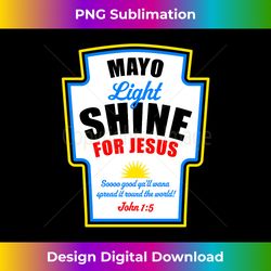 Mayo Light Shine for Jesus - Edgy Sublimation Digital File - Channel Your Creative Rebel