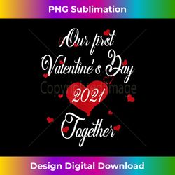 Our First Valentines Day Together 2021 Matching Couple - Artisanal Sublimation PNG File - Craft with Boldness and Assura