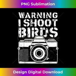 warning i shoot birds funny photographer retro camera - sophisticated png sublimation file - channel your creative rebel