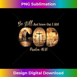 lion god christian be still and know that i am god long sleeve - deluxe png sublimation download - pioneer new aesthetic