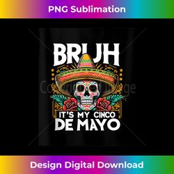 bruh it's my cinco de mayo mexican tank top - professional sublimation digital download