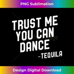trust me you can dance t shirt tequila cinco de mayo party - retro png sublimation digital download