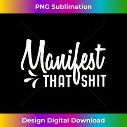 manifest that shit gift - professional sublimation digital download