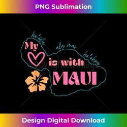 My Love Is With Maui - Exclusive Sublimation Digital File