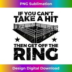 boxing quote if you can't take hit then get off ring tank top - vintage sublimation png download