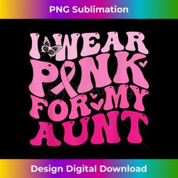 I Wear Pink For My Aunt Breast Cancer Awareness - Artistic Sublimation Digital File