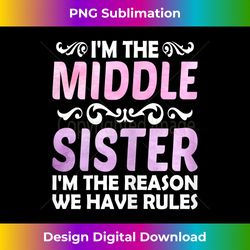 sister birthday s from sister funny im the middle child 1 - trendy sublimation digital download