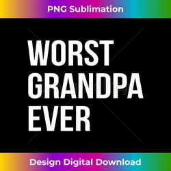 Worst Grandpa Ever Funny - Contemporary PNG Sublimation Design - Access the Spectrum of Sublimation Artistry