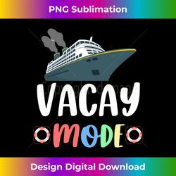 Funny Cruise Ship Vacay Mode Summer Spring Vacation - Bohemian Sublimation Digital Download - Lively and Captivating Vis