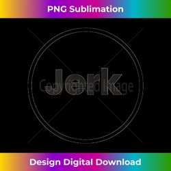 Circle Jerk Funny - Sleek Sublimation PNG Download - Spark Your Artistic Genius