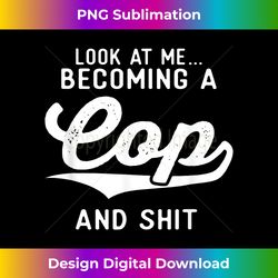 police academy graduation gifts for him her becoming a cop - edgy sublimation digital file - craft with boldness and ass