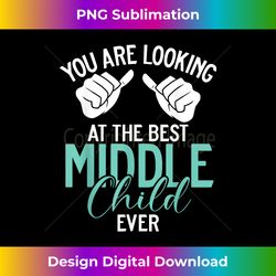 you are looking at the best middle child ever middle child - timeless png sublimation download