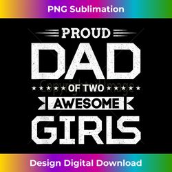 Proud Dad Of Two Awesome Girls Father Girl - Decorative Sublimation PNG File