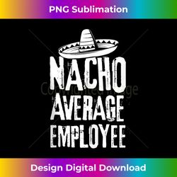 nacho average employee funny cinco de mayo mexican tank top - premium sublimation digital download