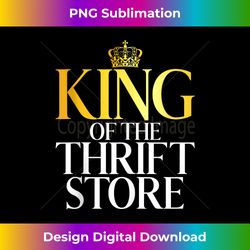 King of the Thrift Store Thrifting - Bohemian Sublimation Digital Download