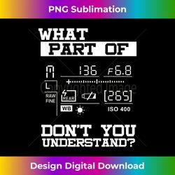 funny photographer what don't you understand idea - sleek sublimation png download