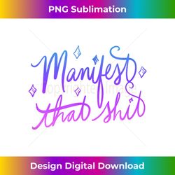 manifest that shit funny crystal - modern sublimation png file