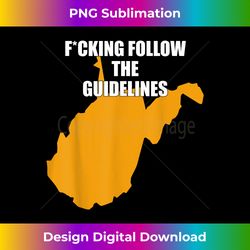 Fucking follow the guidelines West Virginia - PNG Transparent Digital Download File for Sublimation