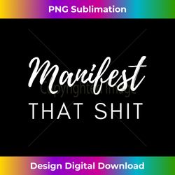 manifest that shit fun manifestation law of attraction - high-resolution png sublimation file