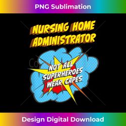 Nursing Home Administrator Funny Superhero Job - Decorative Sublimation PNG File