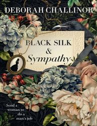 Black Silk and Sympathy - Deborah Challinor