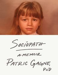 Sociopath A Memoir - Patric Gagne