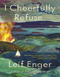 I Cheerfully Refuse - Leif Enger