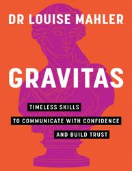 Gravitas Timeless Skills to Communicate - Louise Mahler