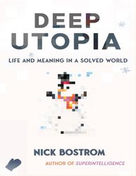 Deep Utopia - Nick Bostrom