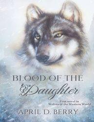 Blood of The Daughter - April D Berry