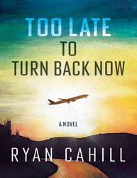 Too Late to Turn Back Now - Ryan Cahill