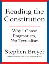 Reading the Constitution - Stephen Breyer
