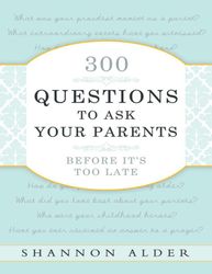 300 Questions to Ask Your Parents Before Its Too Late - Shannon L Alder – best selling