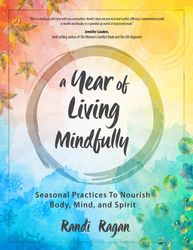 A Year Of Living Mindfully - Randi Ragan – best selling