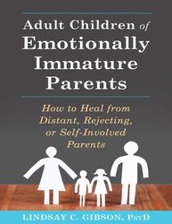 Adult Children of Emotionally Immature Parents - Lindsay C Gibson – best selling