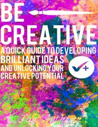 Be Creative - A Quick Guide to Developing - Jay Anthony – best selling