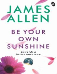 Be Your Own Sunshine - James Allen – best selling