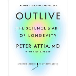 Outlive The Science and Art of Longevity by Peter Attia Ebook pdf