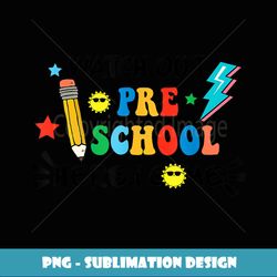 Back To School Watch Out Preschool Here I Come - Instant PNG Sublimation Download