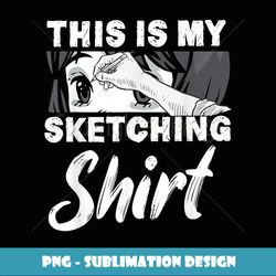 This Is My Sketching Anime Otaku Sketching - Stylish Sublimation Digital Download