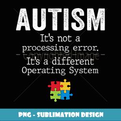 Autism Quotes It's Not A Processing Error Autism Awareness - Aesthetic Sublimation Digital File