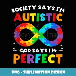 Society Says I'm Autistic God Says I'm Perfect ADHD Autism - PNG Sublimation Digital Download