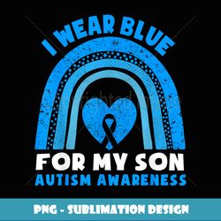 I Wear Blue For My Son Autism Awareness Day Rainbow Dad Mom - Professional Sublimation Digital Download