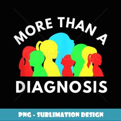 Autism Awareness Quote More Than A Diagnosis Autistic - Vintage Sublimation PNG Download
