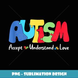 Accept Understand Love Autism Awareness Autism Puzzle Piece - Premium PNG Sublimation File