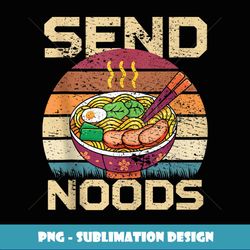 Send Noods Vintage Ramen Japanese Noodles Pho Bowl Anime - PNG Sublimation Digital Download