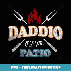 Funny Daddio Of The Patio Fathers Day BBQ Grill Quote T - Trendy Sublimation Digital Download