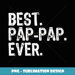 Best Pap-Pap Ever Family Funny Cool PapPap - PNG Sublimation Digital Download